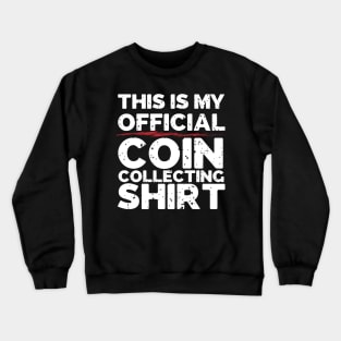 This Is My Official Coin Collecting Shirt Crewneck Sweatshirt